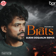 BRATS (Desi Mix) - Arjan Dhillon - Sukhi Dosanjh