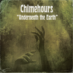 CHIMEHOURS Underneath The Earth