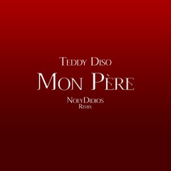 Teddy Diso - Mon Père (NoeyDidios Remix)