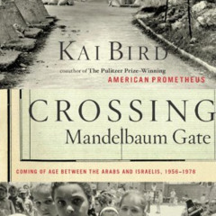 [GET] EPUB 📄 Crossing Mandelbaum Gate: Coming of Age Between the Arabs and Israelis,