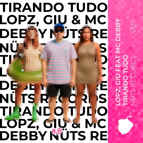 LOPZ, GIU Feat. MC Debby - Tirando Tudo [nÜts Records]
