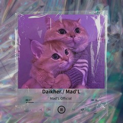 Daikher. / Mad'L x HuyTran