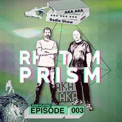 AKA AKA pres. Rhythm Prism Radio #003