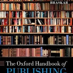 Read pdf The Oxford Handbook of Publishing (Oxford Handbooks) by  Angus Phillips &  Michael Bhaskar