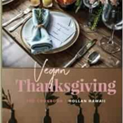 Access EPUB 💝 Vegan Thanksgiving: A Cookbook by Hollan Hawaii KINDLE PDF EBOOK EPUB