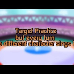 Target Practice but every turn a different chracter sings it