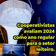 Cooperativistas avaliam 2024 como ano regular para o setor leiteiro