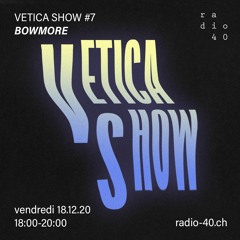 Vetica Show #7 - Bowmore - 18.12.20