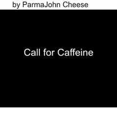 Call for Caffeine