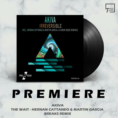 PREMIERE: AKIVA - The Wait (Hernan Cattaneo & Martin Garcia Breaks Remix) [PRO B TECH]