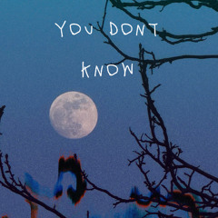 YOU DONT KNOW