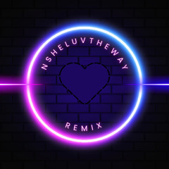 NSheLuvTheWay Remix