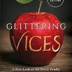 Glittering Vices: A New Look at the Seven Deadly Sins and Their Remedies BY: Rebecca Konyndyk D