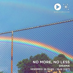 No More, No Less - Drama (Mars 2021)