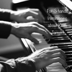 For 3 hands (reminiscing about Keith Jarrett)