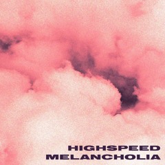 HIGHSPEED MELANCHOLIA 0.1
