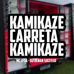 MC LYSA E DJ RENAN SUCESSO - KAMIKAZE CARRETA KAMIKAZE