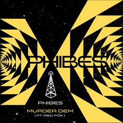 Phibes - Murder Dem Ft Red Fox (Free DL)