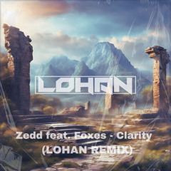 Zedd feat. Foxes - Clarity (LOHAN REMIX)