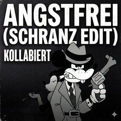 ANGSTFREI (KOLLABIERT SCHRANZ EDIT)