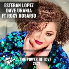 Esteban Lopez & Dave Urania Feat. Roxy - The Power Of Love 2K21