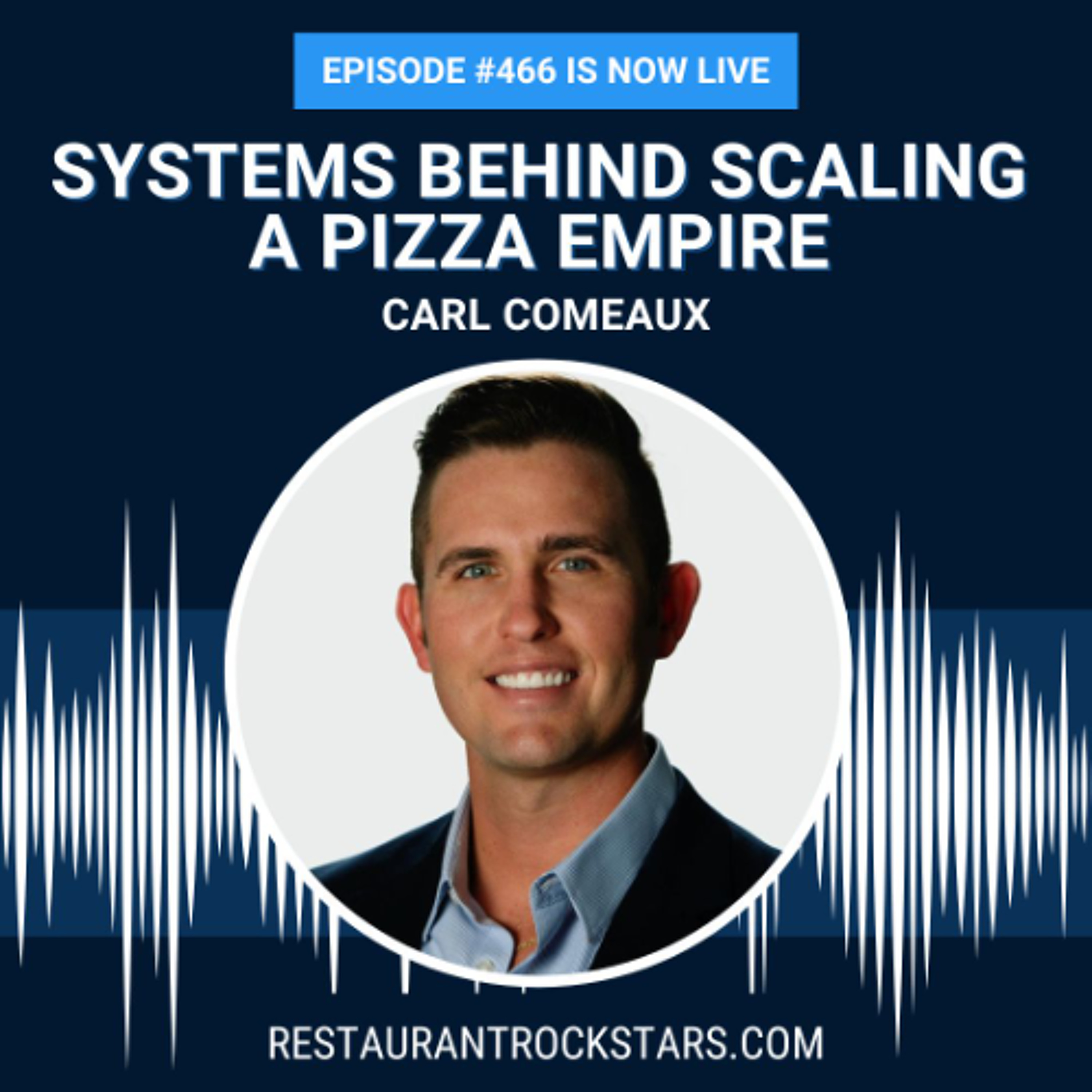 466. How Crust Pizza Scaled from 1 to 30 Stores and the Systems Powering 200+ Growth - Carl Comeaux