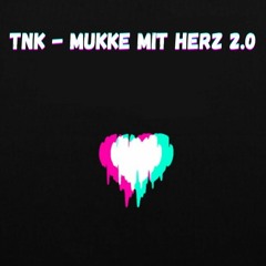 TNK - MUKKE MIT HERZ 2.0