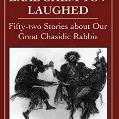 [Read] EPUB KINDLE PDF EBOOK Why the Baal Shem Tov Laughed: Fifty-two Stories about O