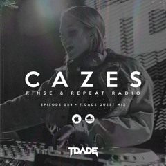 T.Dade Guest Mix - Cazes presents Rinse & Repeat Radio (053)