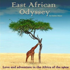 Access [EPUB KINDLE PDF EBOOK] East African Odyssey: Love and Adventure in the Africa of the 1960s b
