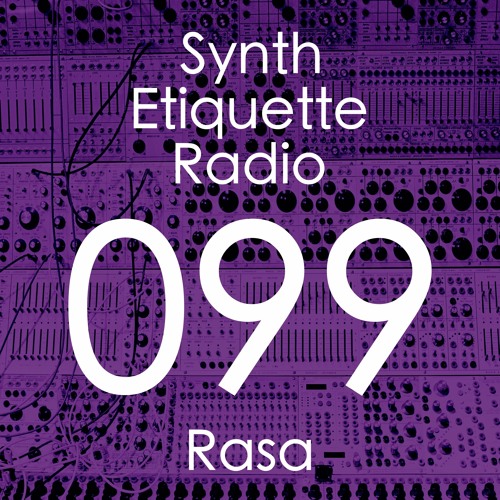 Synth Etiquette Radio | Episode 099 | Rasa
