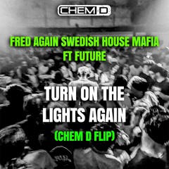 FRED AGAIN AND SWEDISH HOUSE MAFIA - TURN ON THE LIGHTS AGAIN FT FUTURE (CHEM D FRENCHCORE FLIP)