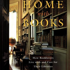 [Free] EPUB 📚 At Home with Books: How Booklovers Live with and Care for Their Librar