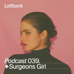 Left Bank Podcast 039 - Surgeons Girl
