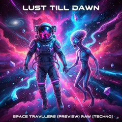 Lust Till Dawn – Space Travellers (Preview) RAW [Techno]