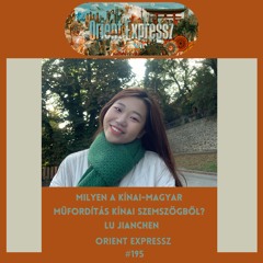Orient Expressz #195: Milyen a kínai-magyar műfordítás kínai szemszögből? - Lu Jianchen