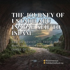 The Journey Of Ustadh Abu Inayah Seif To Islam & an important Naseeha
