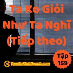 Tập 159: Nói Tiếp Về Việc "Ta Không Giỏi Như Mình Nghĩ"