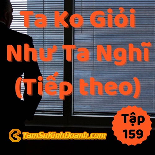 Tập 159: Nói Tiếp Về Việc "Ta Không Giỏi Như Mình Nghĩ"