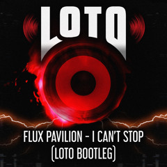 Flux Pavilion - I Can't Stop (LOTO BOOTLEG) - FREE DOWNLOAD -