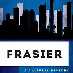 View PDF Frasier: A Cultural History (The Cultural History of Television) by  Joseph J. Darowski &