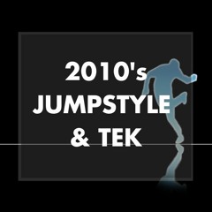 2010's JUMPSTYLE & TEK