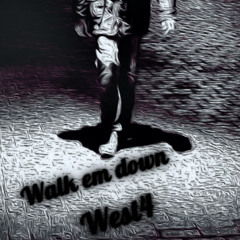 Walk em down
