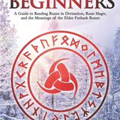 eBook✔️Download Runes for Beginners A Guide to Reading Runes in Divination  Rune Magic  and the