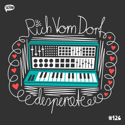 Rich Vom Dorf - Desperate (TAECH126)