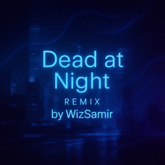 Dead at Night - Remix by WizSamir