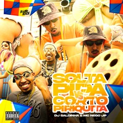 DJ SALDINHA, MC NEGO JP - SOLTAR PIPA X CORTO PIRIQUITA
