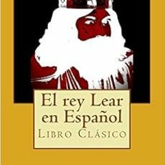 [Access] EBOOK EPUB KINDLE PDF El rey Lear en Español: clásico de la literatura de Sh