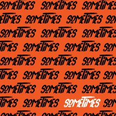 Sometimes (Prod. SK)