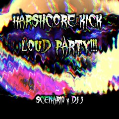 SCENAR10 & DJ J - HARSHCORE KICK LOUD PARTY!!!